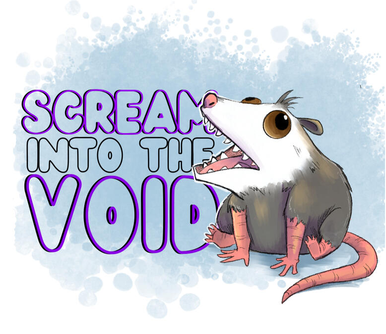 Scream into the Void